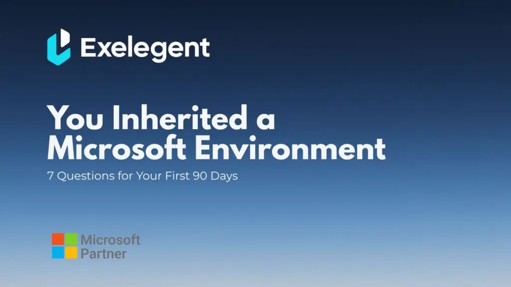 You Inherited a Microsoft Environment: 7 Questions for Your First 90 Days 15 You Inherited a Microsoft Environment: 7 Questions for Your First 90 Days